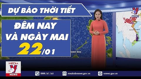 Dự báo thời tiết đêm nay và ngày mai mùng 1 Tết (22/1/2023) - VNEWS