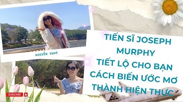 # 3 Tiến sĩ Joseph Murphy tiết lộ cho bạn cách để biến Ước  Mơ thành Hiện Thực