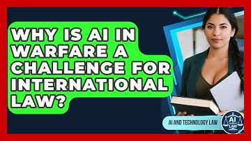 Why Is AI In Warfare A Challenge For International Law? - AI and Technology Law