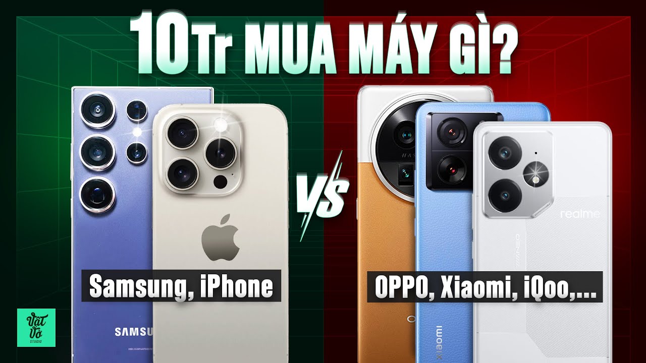 Outline Video 10 triệu giờ nên chọn iPhone/Samsung hay máy của các hãng Trung Quốc?