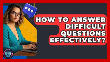How To Answer Difficult Questions Effectively? - Customer Support Coach