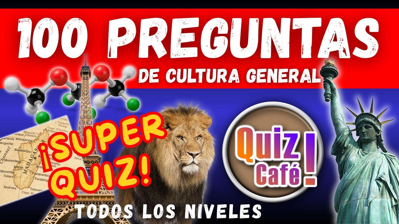 ¡Super Quiz! ¡100 Preguntas de Cultura General! Test Trivia para todos los niveles.