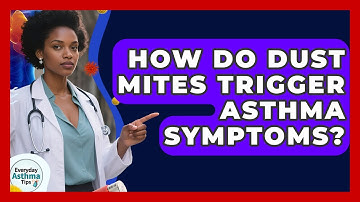 How Do Dust Mites Trigger Asthma Symptoms? - Everyday Asthma Tips