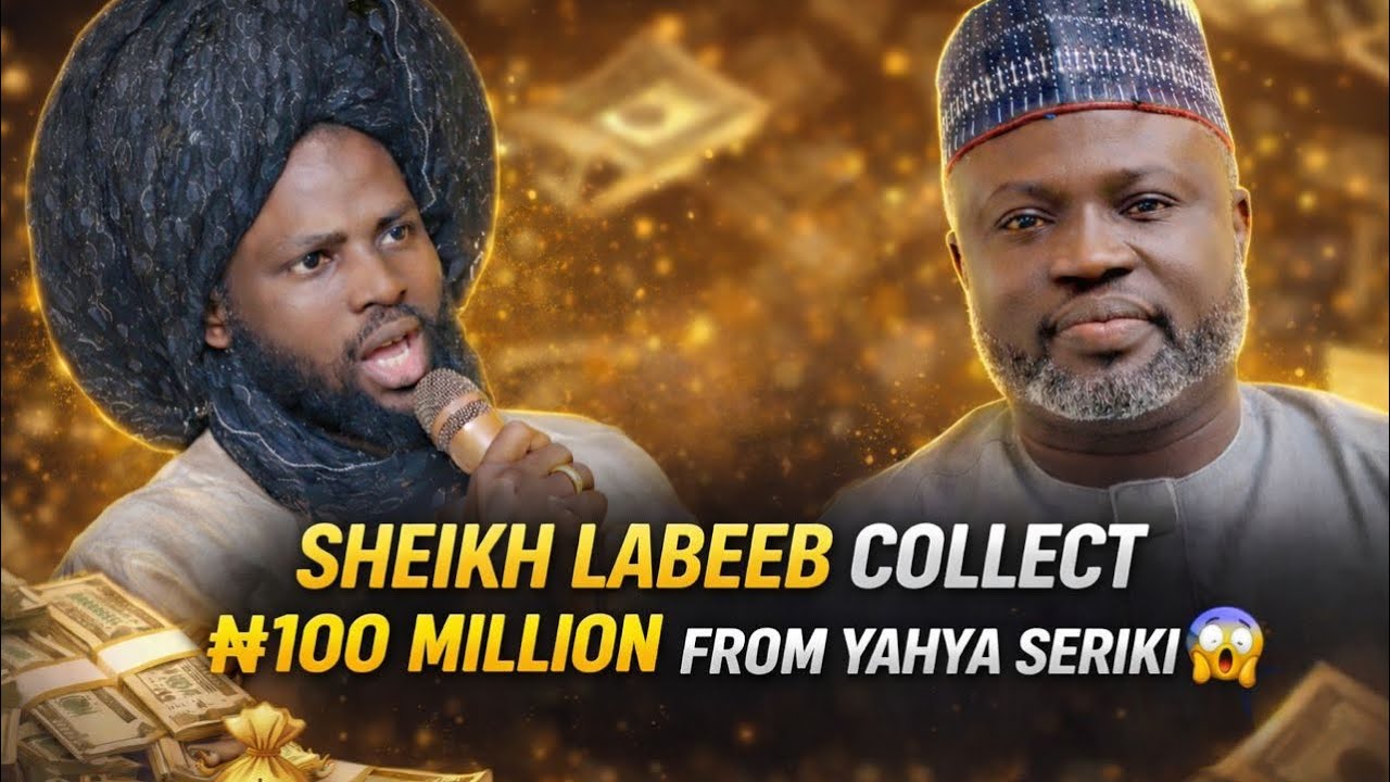 Labeeb Sher Sheikh Labeeb Collect 100 Millions from Yahaya seriki - YouTube