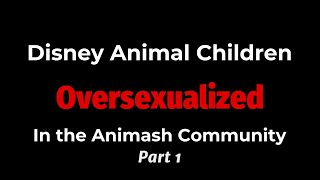 Disney Animal Children Oversexualized In The Animash Community - Part 1