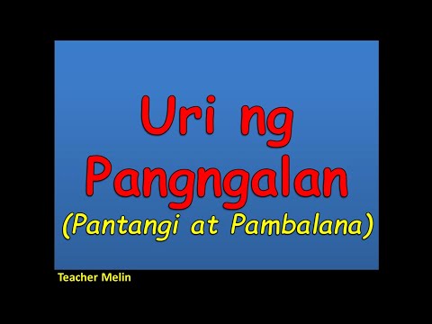 Uri ng Pangngalan (PANTANGI at PAMBALANA)