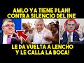 DE ULTIMA HORA! AMLO DA LA VUELTA A TRAMPA DEL INE. CALLÓ LA BOCA A LENCHO! GRAN NOTICIA MEXICO