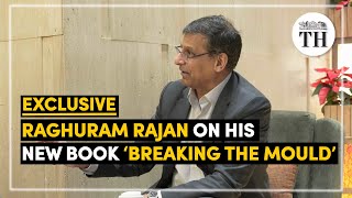 Exclusive | Raghuram Rajan on his new book 'Breaking the Mould' | Interview | The Hindu