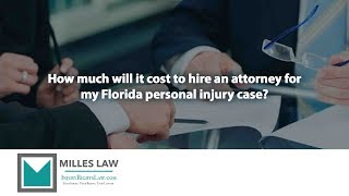 How much will it cost to hire an attorney for my Florida personal injury case?