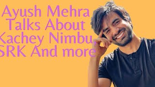 Ayush Mehra Exclusively Talks About Kacchey Limbu, Bollywood Dreams and Shah Rukh Khan @ipopdiaries