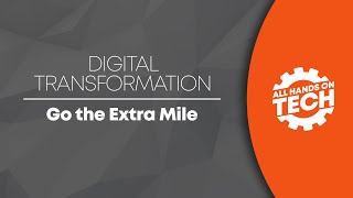 Go The Extra Mile - Digital Transformation - All Hands on Tech
