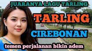 TARLING CIREBONAN || BIKIN ADEM PERJALANAN || LAGU PILIHAN TERPOPULER