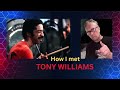 My Tony Williams Encounter