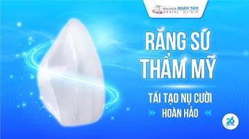 RĂNG SỨ THẨM MỸ - TÁI TẠO NỤ CƯỜI TỰ TIN | NHA KHOA NHÂN TÂM
