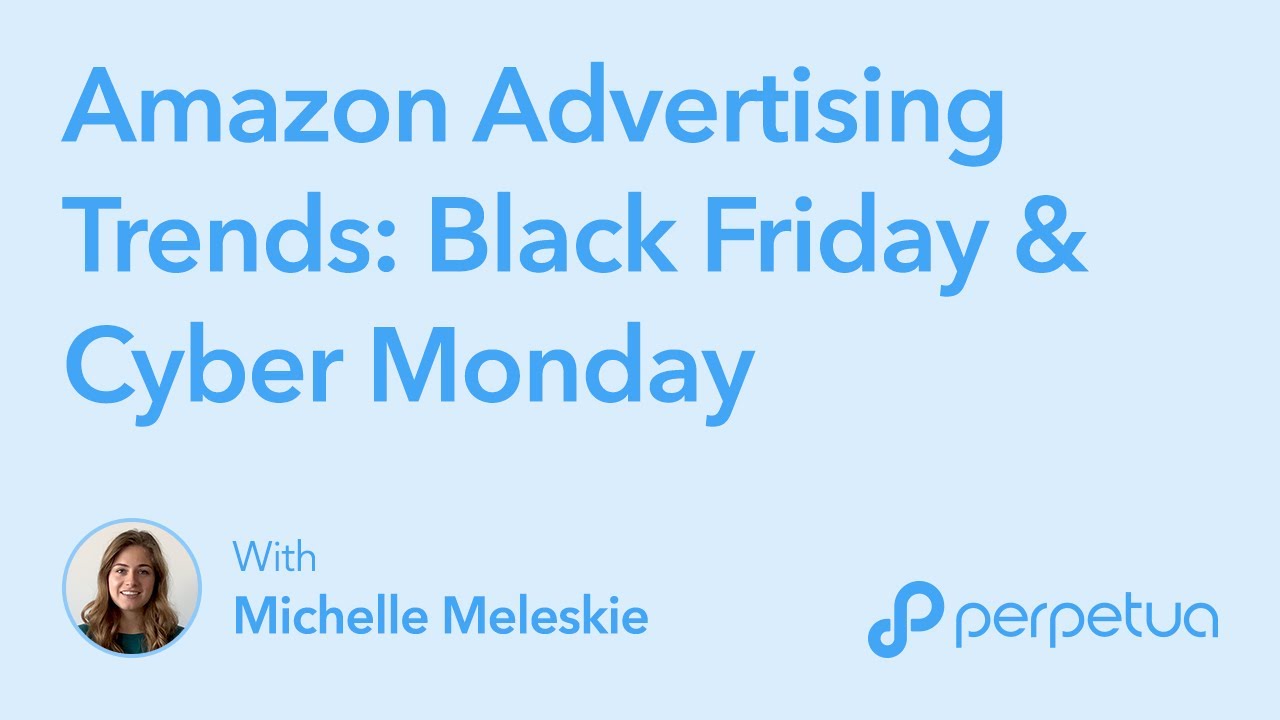 Amazon Advertising Trends: Black Friday & Cyber Monday