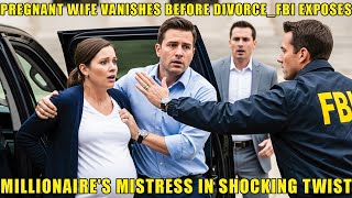 Pregnant Wife Vanishes Before Divorce — FBI EXPOSES Millionaire's Mistress in SHOCKING Twist!