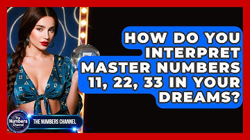 How Do You Interpret Master Numbers 11, 22, 33 In Your Dreams? - The Numbers Channel