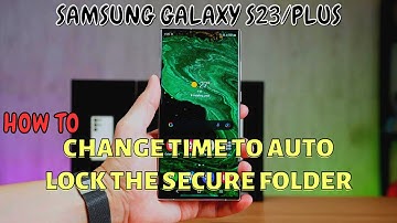 Samsung Galaxy S23 / Plus : Change Time to Auto Lock the Secure Folder