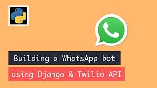 Building a whatsapp bot using Django & Twilio API