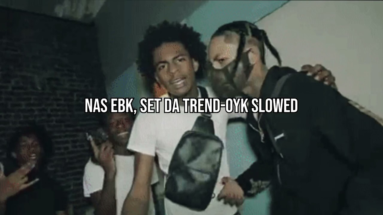 Nas Ebk Set Da Trend - OYK (Slowed)