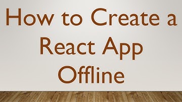 How to Create a React App Offline