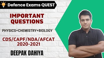 Important Questions | Physic+Chemistry+Biology | Target CDS/CAPF/NDA/AFCAT 2020-2021 | Deepak Dahiya