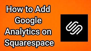 How to Add Google Analytics on Squarespace - Full Guide