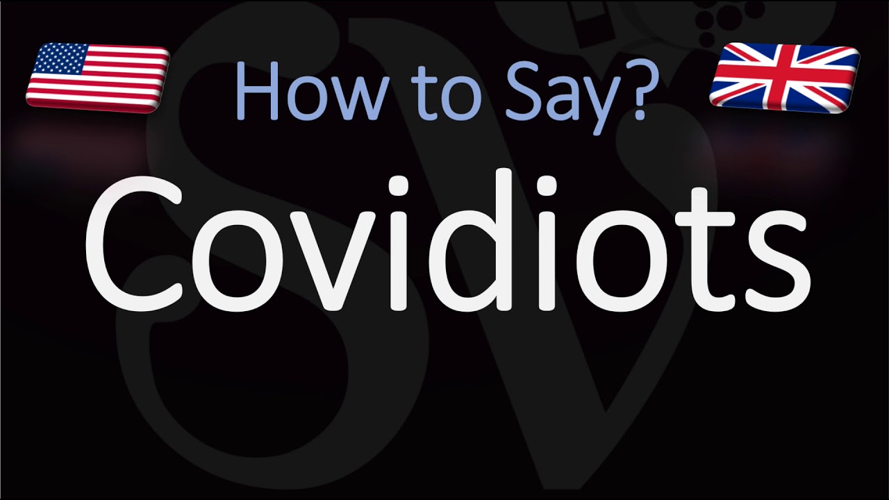 How to Pronounce Covidiots? (CORRECTLY) What's a Covidiot ...