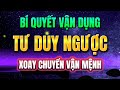 BÍ QUYẾT VẬN DỤNG TƯ DUY NGƯỢC ĐỂ XOAY CHUYỂN VẬN MỆNH | Mỗi Ngày Tiến Bộ 1%