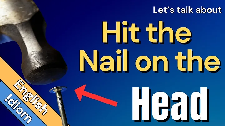 Hit the Nail on the Head Meaning | English Phrases & Idioms | Examples & Origin - DayDayNews