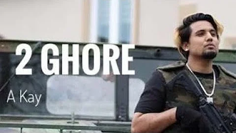 2 GHORE ( official video) A-Kay  New Punjabi song