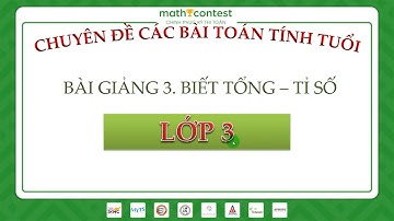 LỚP 3-BÀI TOÁN TÍNH TUỔI - Bài 3 - [MathContest.vn Ôn thi Toán IKMC, SASMO, AMC, SIMOC, AMO ...]