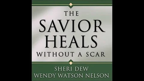 Sheri Dew & Wendy Watson Nelson - The Savior Heals...