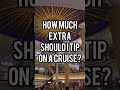 How much should I tip on a cruise? Common question, complicated answer.
