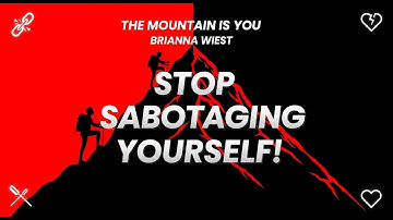 This Is Why You Keep Sabotaging Yourself | The Mountain Is You Summary