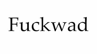 How to Pronounce Fuckwad