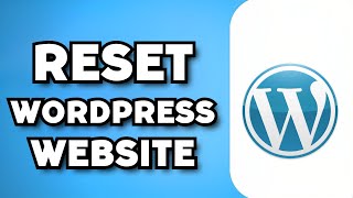 How To Reset Wordpress Website (2023 Guide)