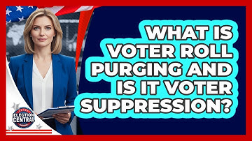 What Is Voter Roll Purging And Is It Voter Suppression? - Election Central Channel