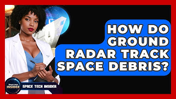 How Do Ground Radar Track Space Debris? - Space Tech Insider