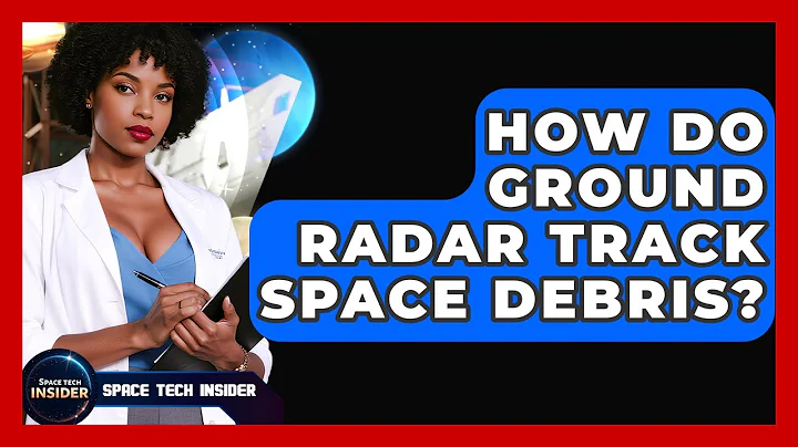 How Do Ground Radar Track Space Debris? - Space Tech Insider