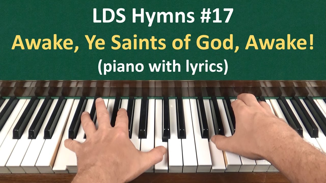 (#17) Awake, Ye Saints of God, Awake! (LDS Hymns - piano with lyrics) (#17) Awake, Ye Saints of God, Awake! (LDS Hymns - piano with lyrics)
