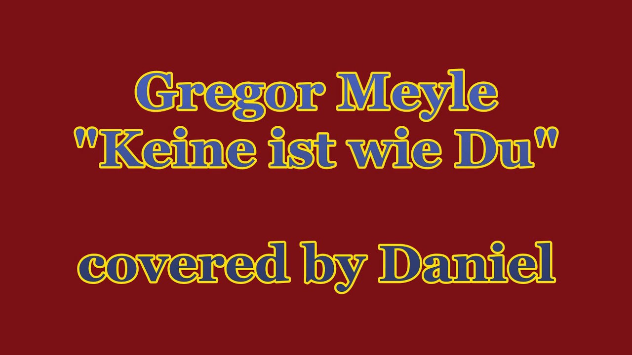 Gregor Meyle Keine Ist Wie Du Text Gregor Meyle - Keine ist wie Du (Daniels Cover) - YouTube