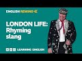 English Rewind - London Life: Rhyming slang