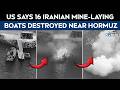 Watch: US Says It Destroyed 16 Iranian Mine-Laying Boats Near Hormuz Strait