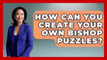 How Can You Create Your Own Bishop Puzzles? - The Chess Codex