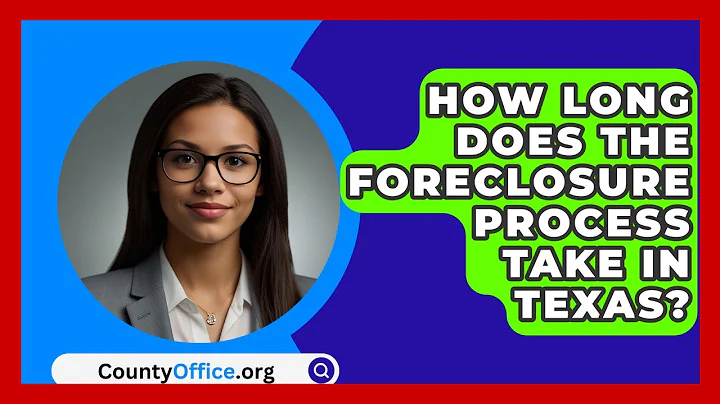 How Long Does The Foreclosure Process Take In Texas? - CountyOffice.org