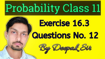 Probability Class 11 Exercise 16.3 Question Number 12