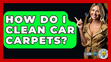 How Do I Clean Car Carpets? - LearnToDIY360.com