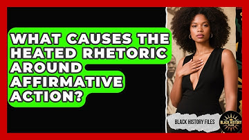 What Causes The Heated Rhetoric Around Affirmative Action? - Black History Files