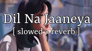 Download Dil Na Jaaneya Slowed + Reverb || Arjit Singh || Lofi Audio Video MP3 Dil Na Jaaneya Slowed + Reverb || Arjit Singh || Lofi Audio